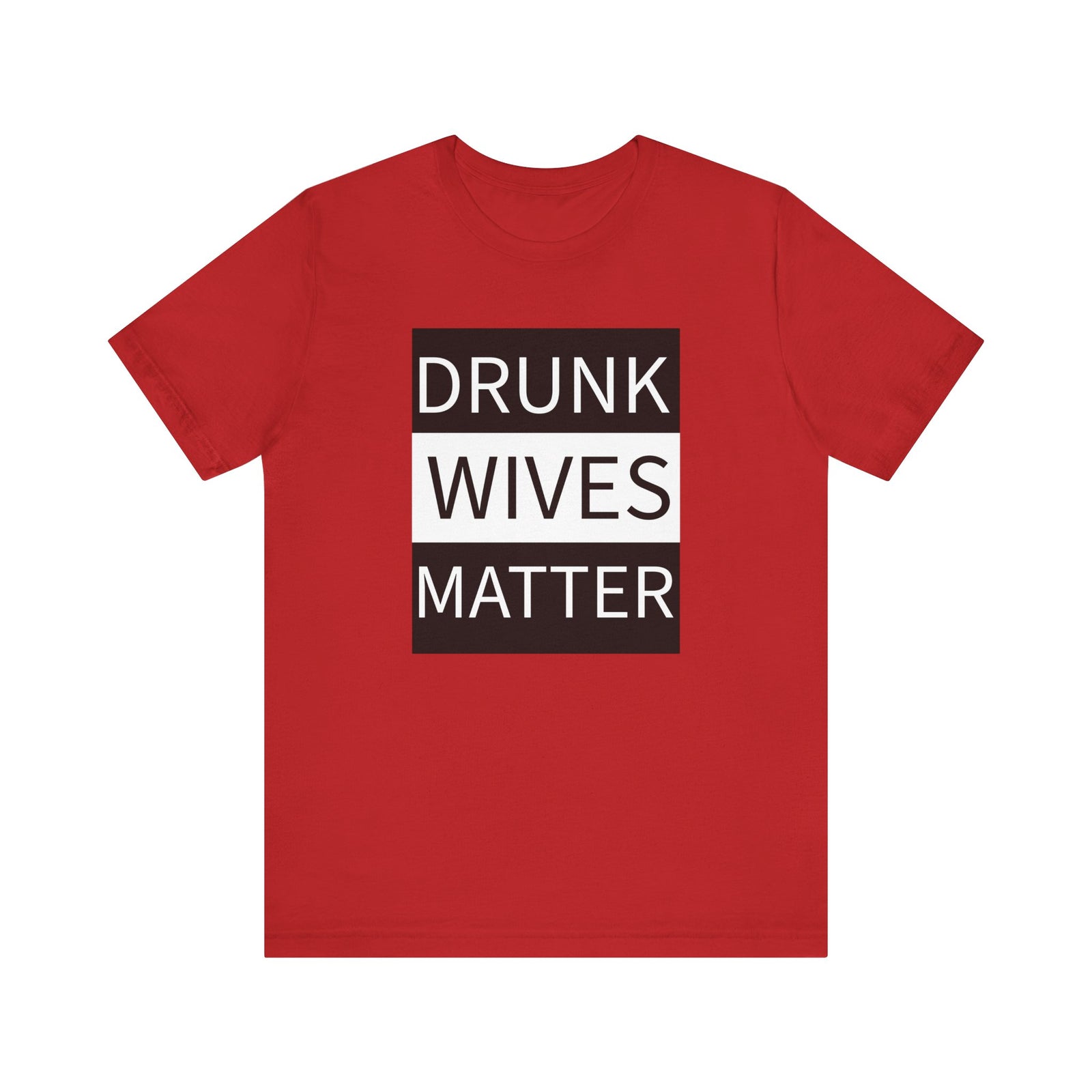 Walton & Johnson: Drunk Wives Matter T-Shirt