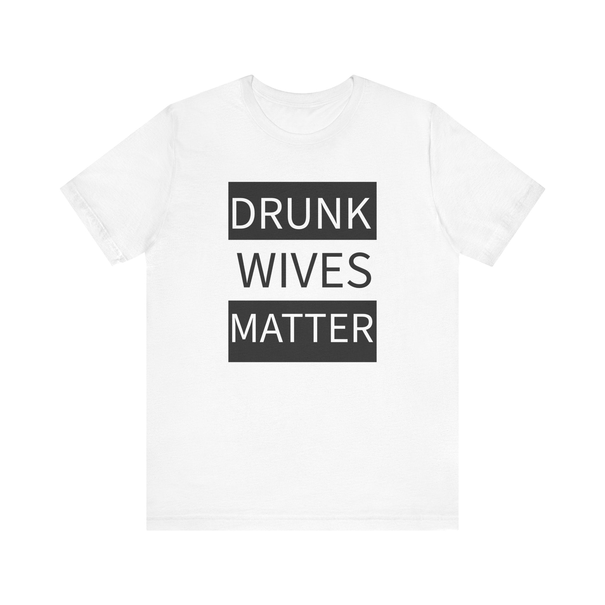 Walton & Johnson: Drunk Wives Matter T-Shirt