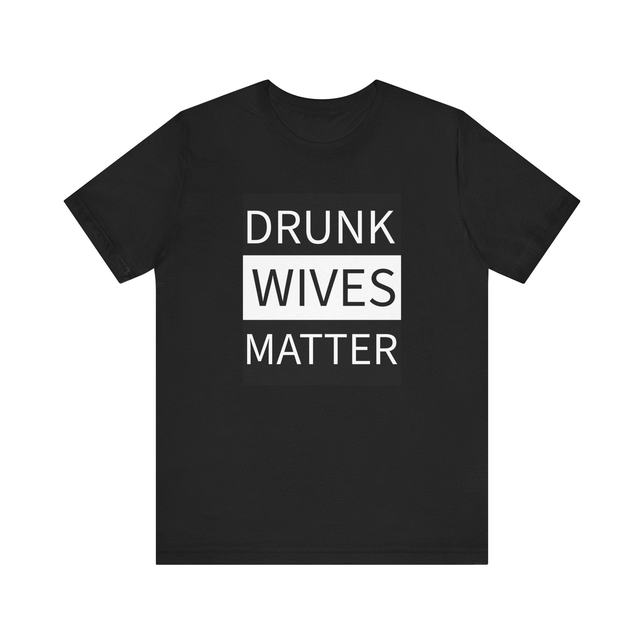 Walton & Johnson: Drunk Wives Matter T-Shirt