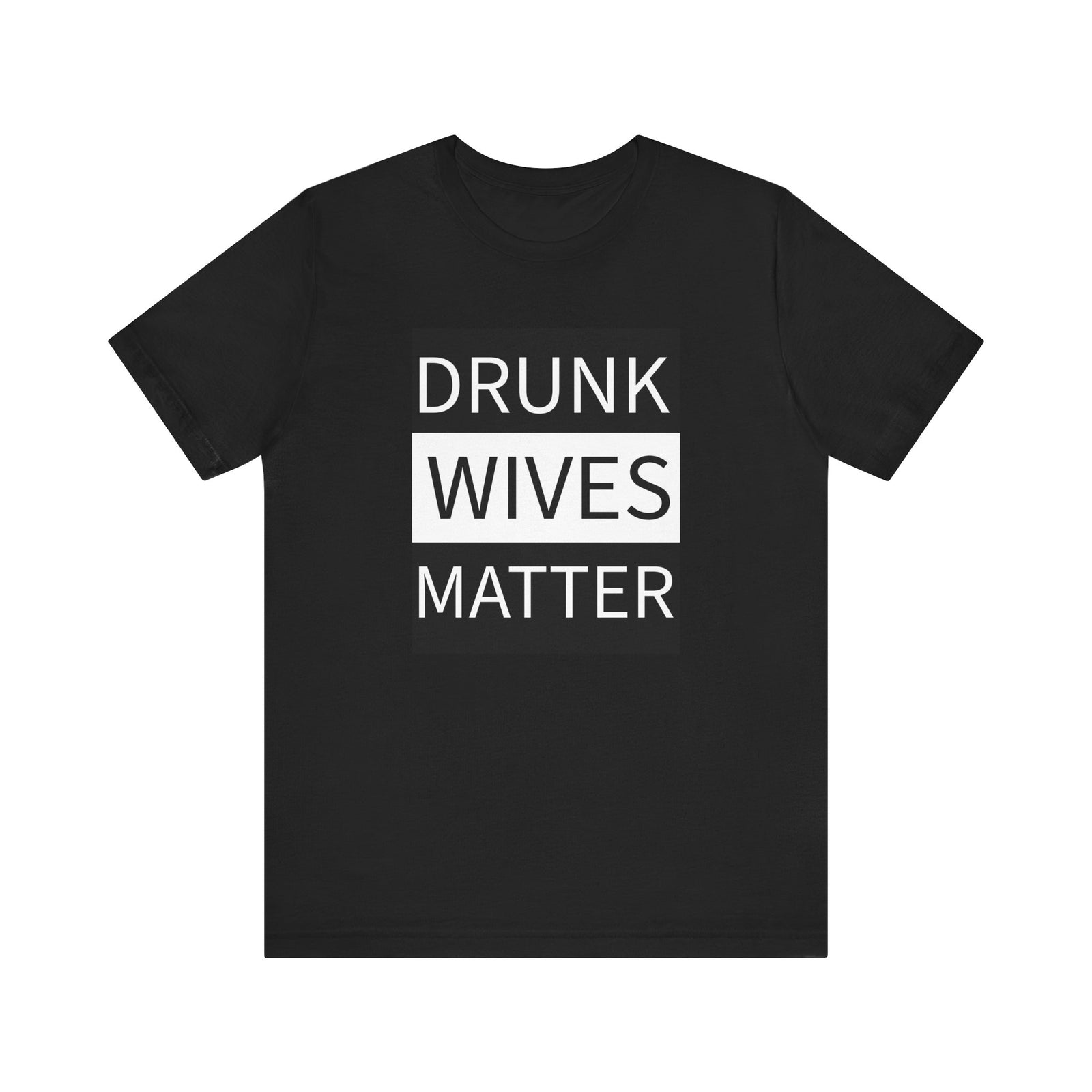 Walton & Johnson: Drunk Wives Matter T-Shirt