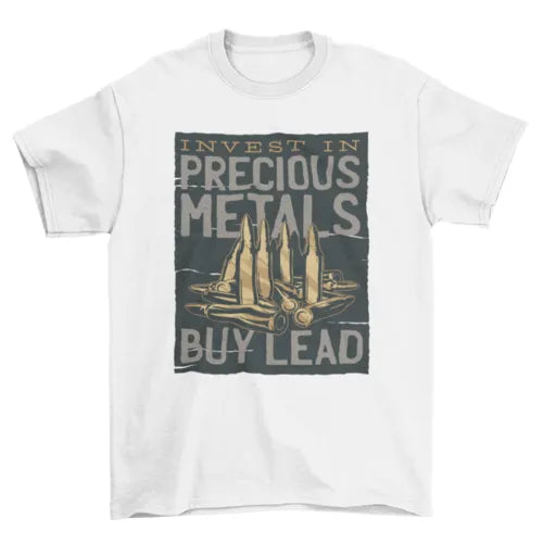 Bullets INVEST IN PRECIOUS METAL -- BUY LEAD Tee
