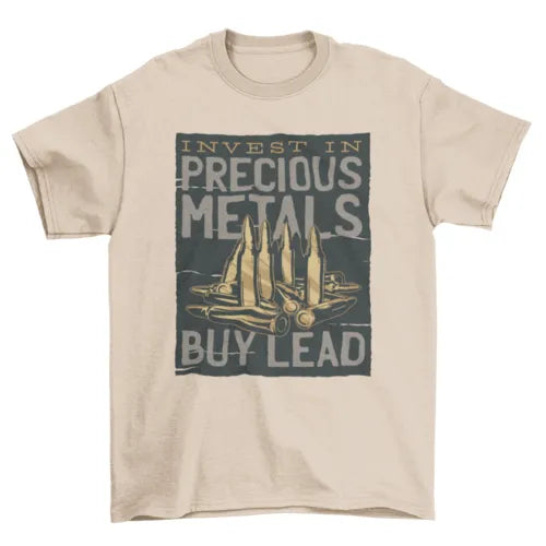 Bullets INVEST IN PRECIOUS METAL -- BUY LEAD Tee