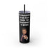 Judge Nap: It's Dangerous to Be Right Tumbler with straw, 20oz