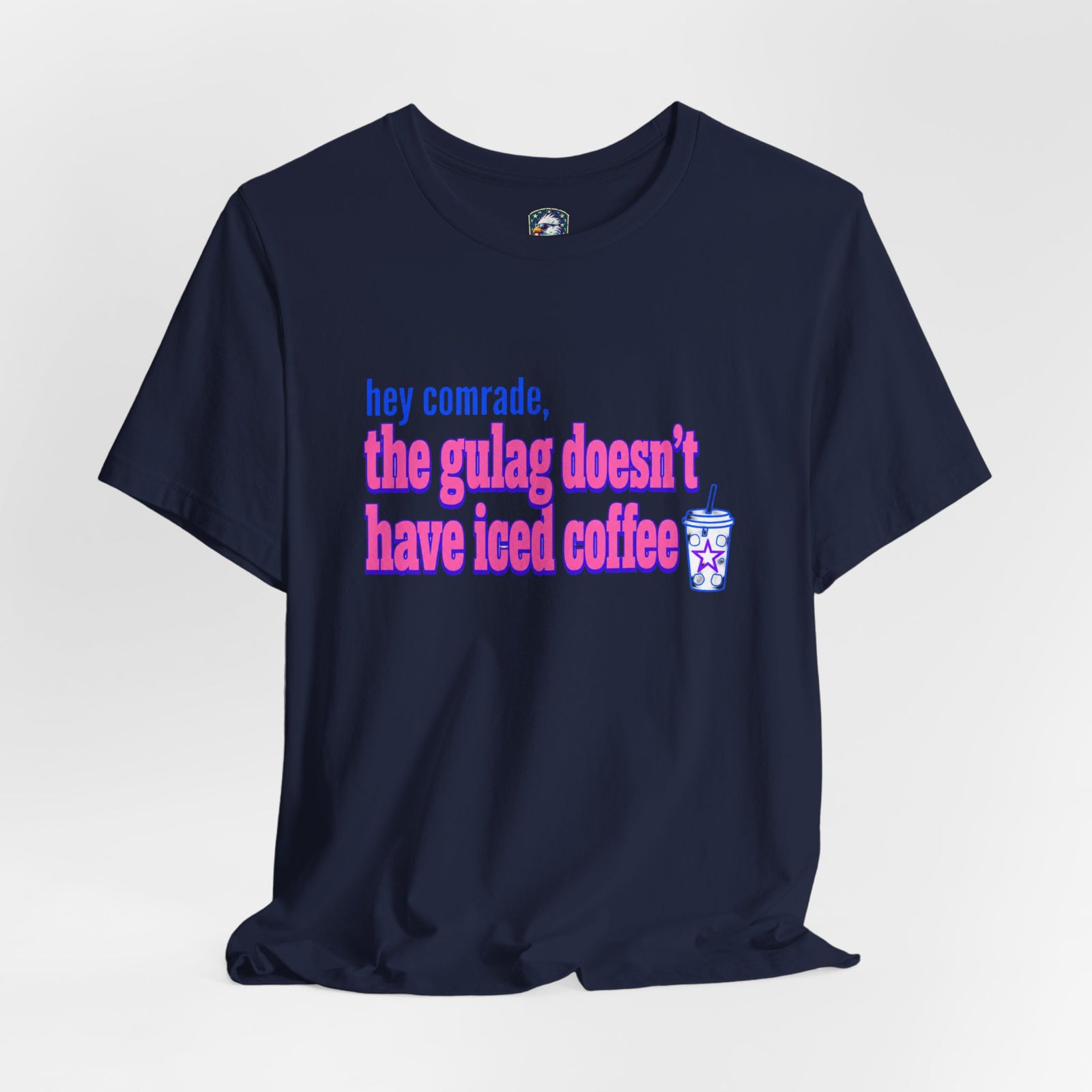 Hey Comrade, The Gulag Doesn't Have Iced Coffee T-Shirt — Funny Anti-Communist Graphic Tee - 4LibertyShop.com