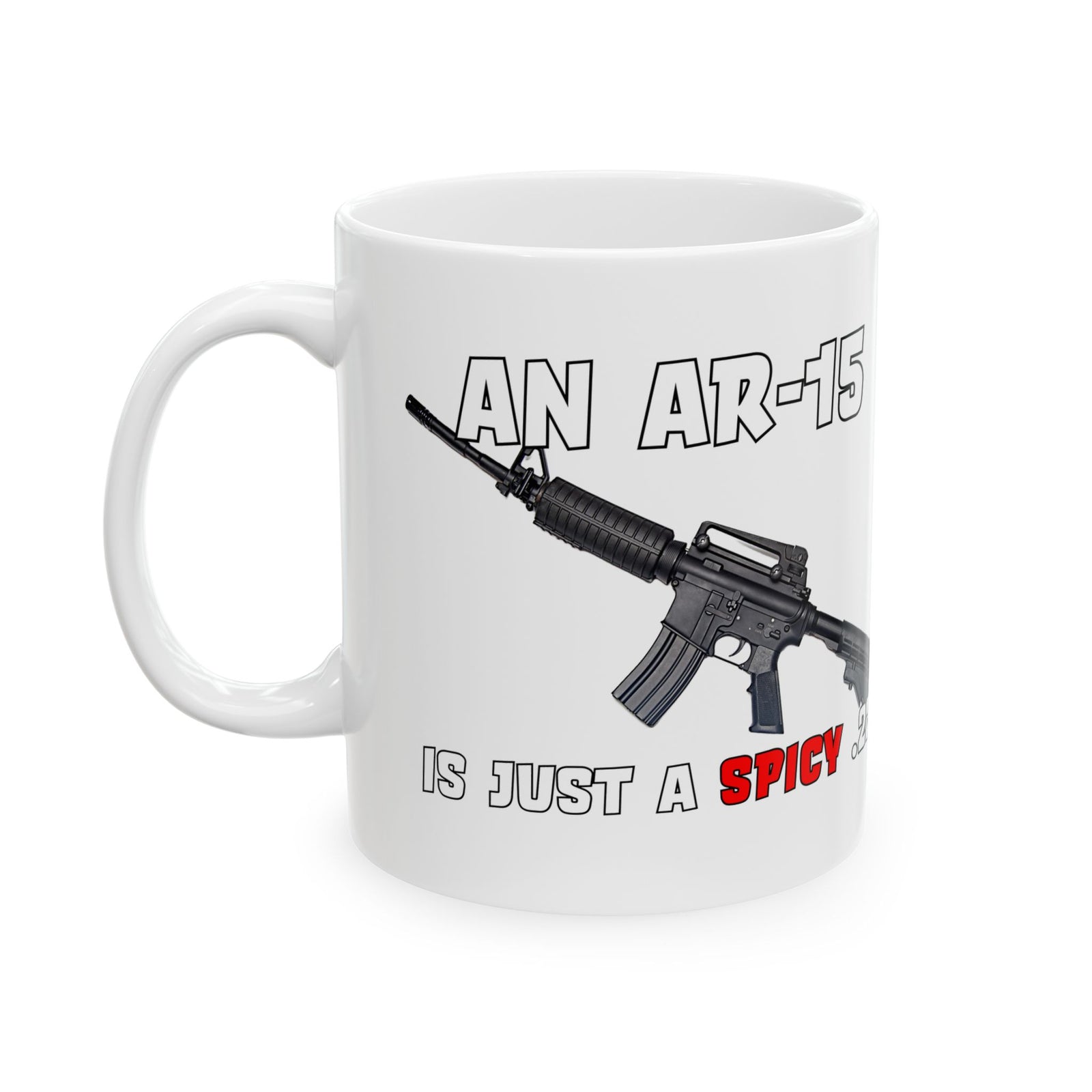 An AR-15 Is Just a Spicy .22 Stop Hoplophobia Ceramic Mug 11oz