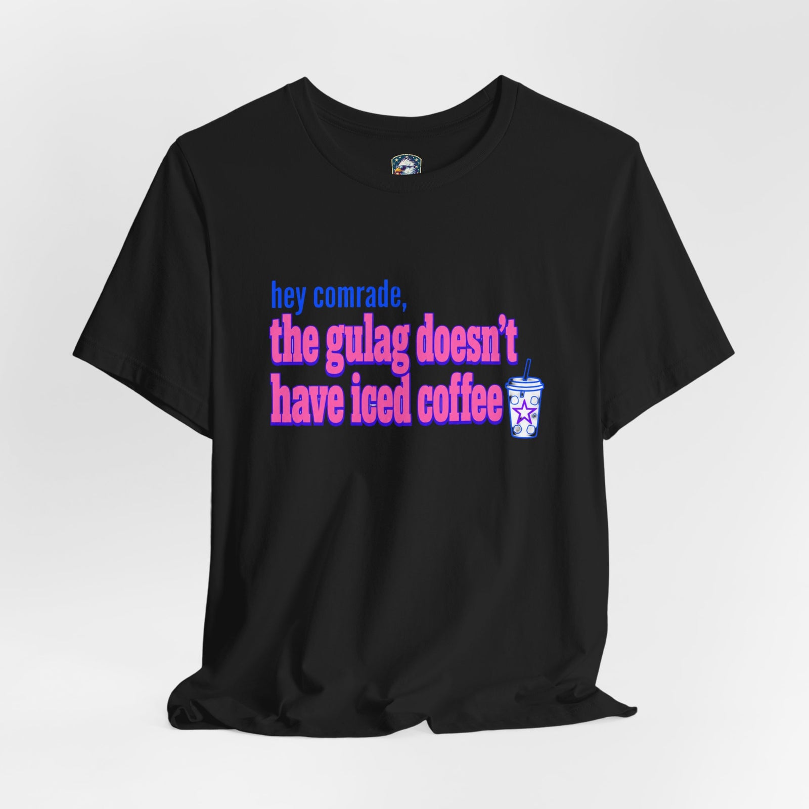 Hey Comrade, The Gulag Doesn't Have Iced Coffee T-Shirt — Funny Anti-Communist Graphic Tee - 4LibertyShop.com