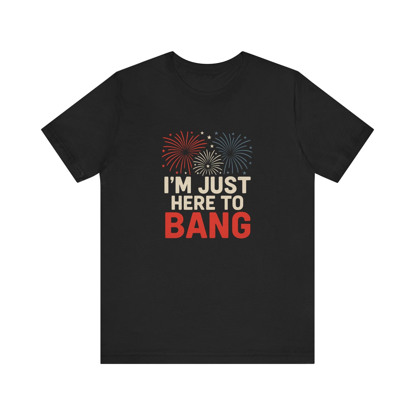 I'm Just Here To Bang T-Shirt