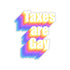 Taxes are Gay Stickers