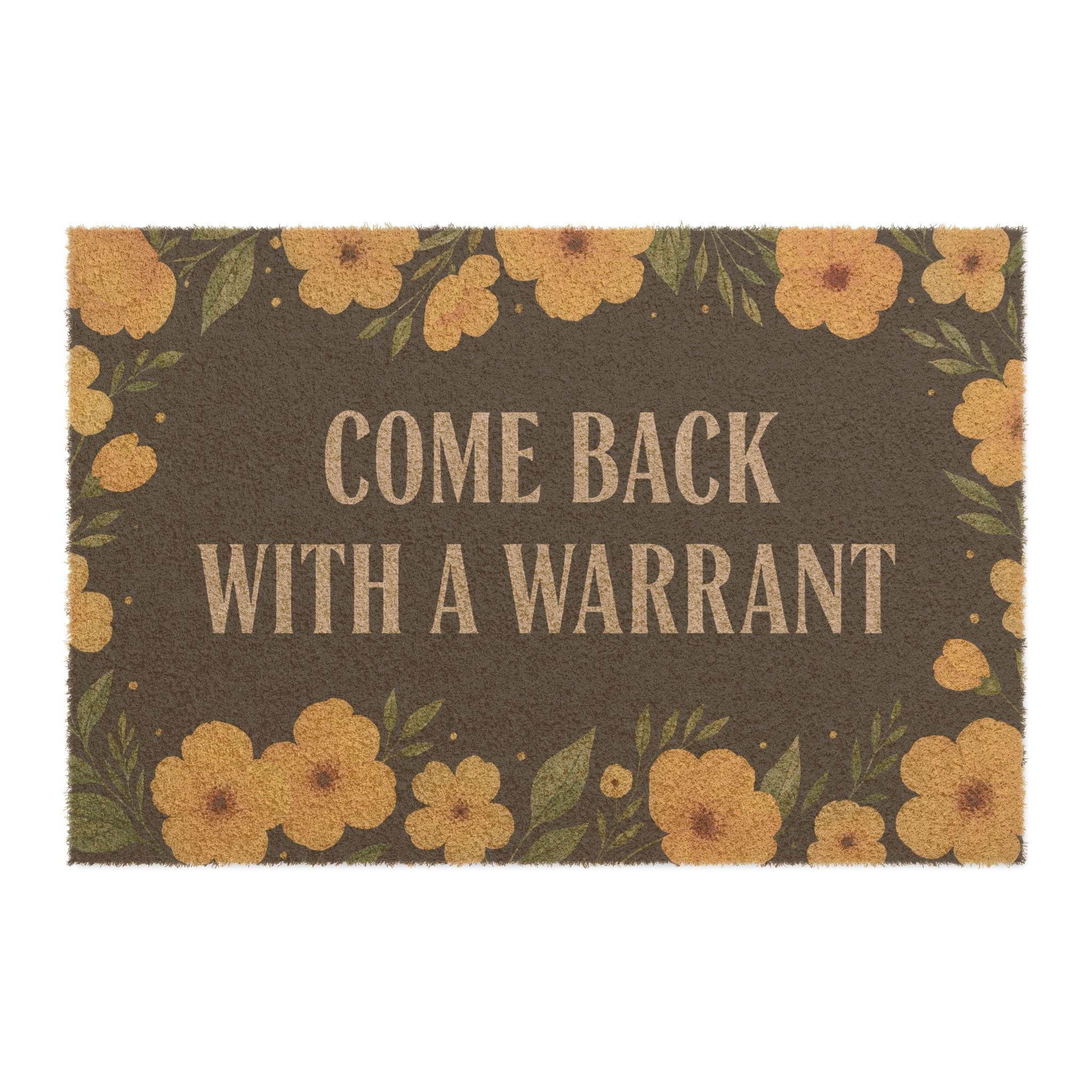 Come Back With a Warrant Doormat - Funny Floral Welcome Mat - 4LibertyShop.com