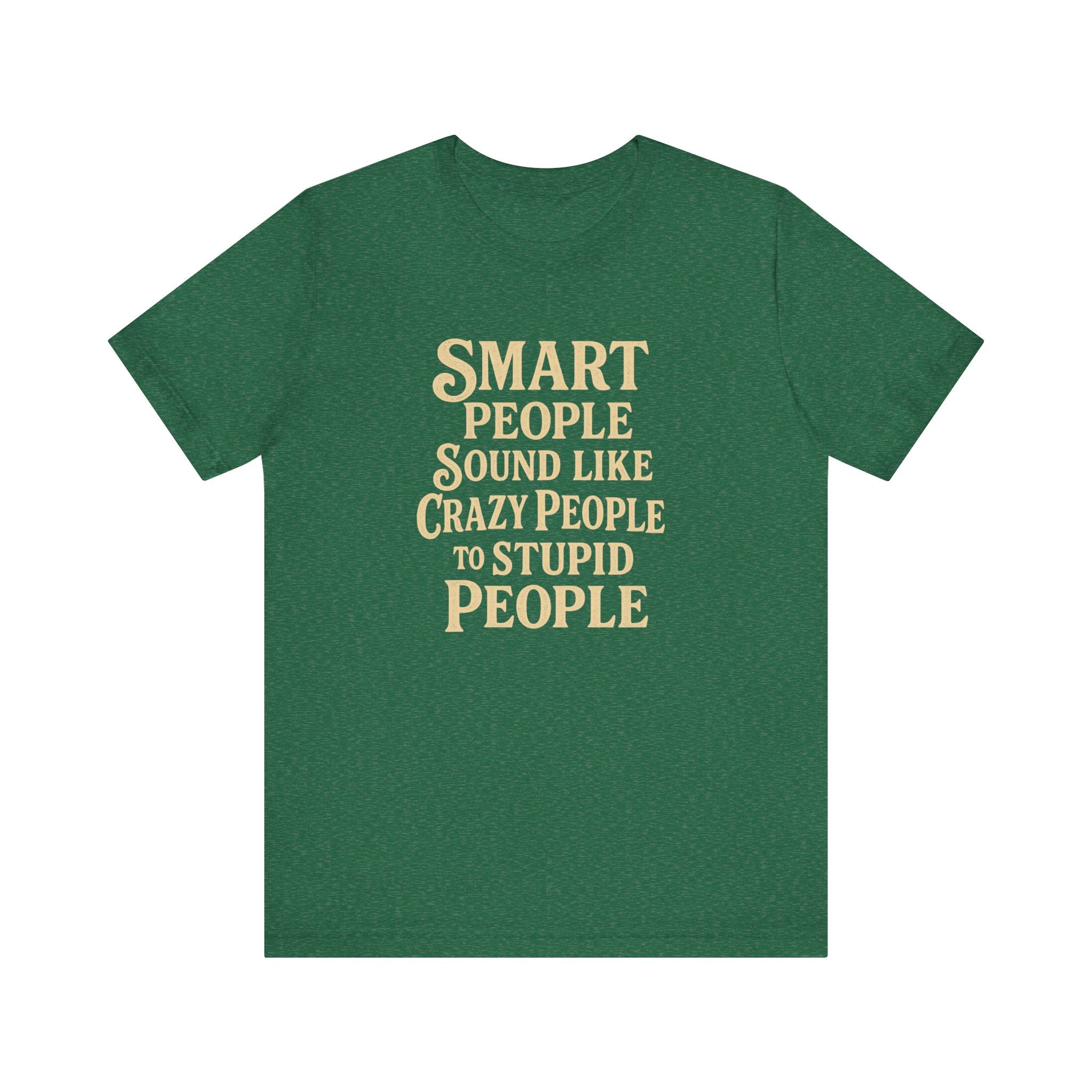 Smart People Sound Like Crazy People T-Shirt