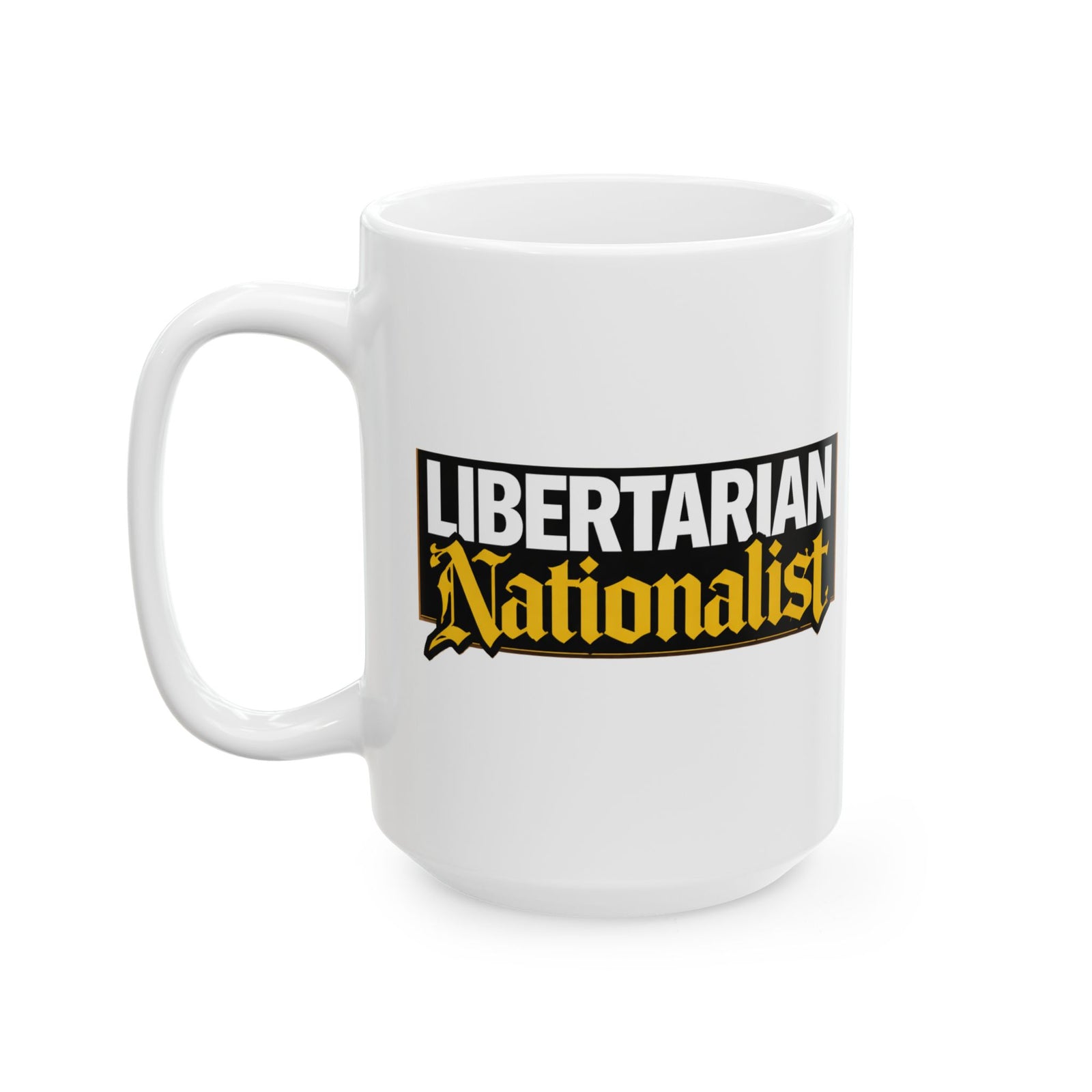 Libertarian Nationalist Ceramic Mug — Political Statement Coffee Cup (11oz/15oz) - 4LibertyShop.com