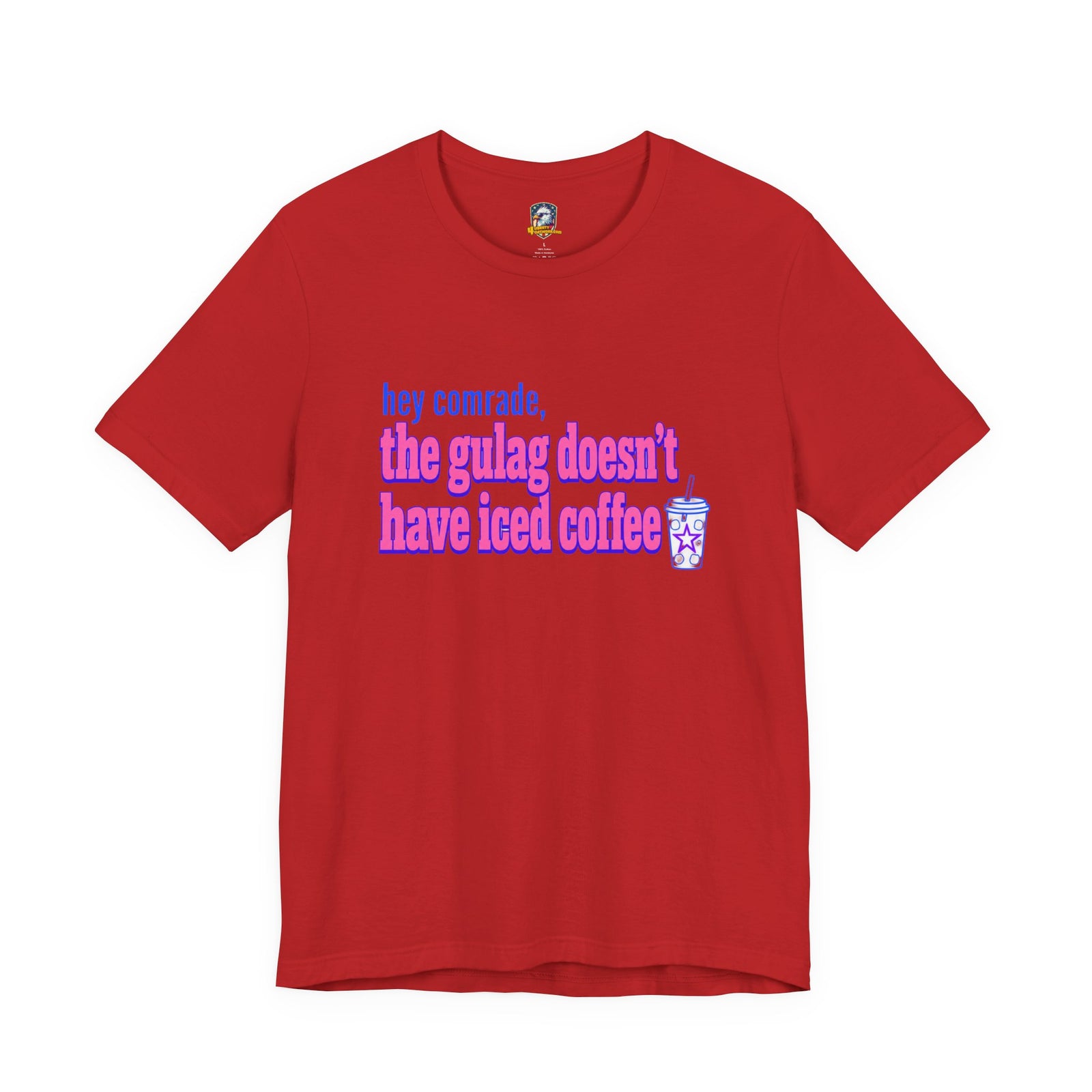 Hey Comrade, The Gulag Doesn't Have Iced Coffee T-Shirt — Funny Anti-Communist Graphic Tee - 4LibertyShop.com