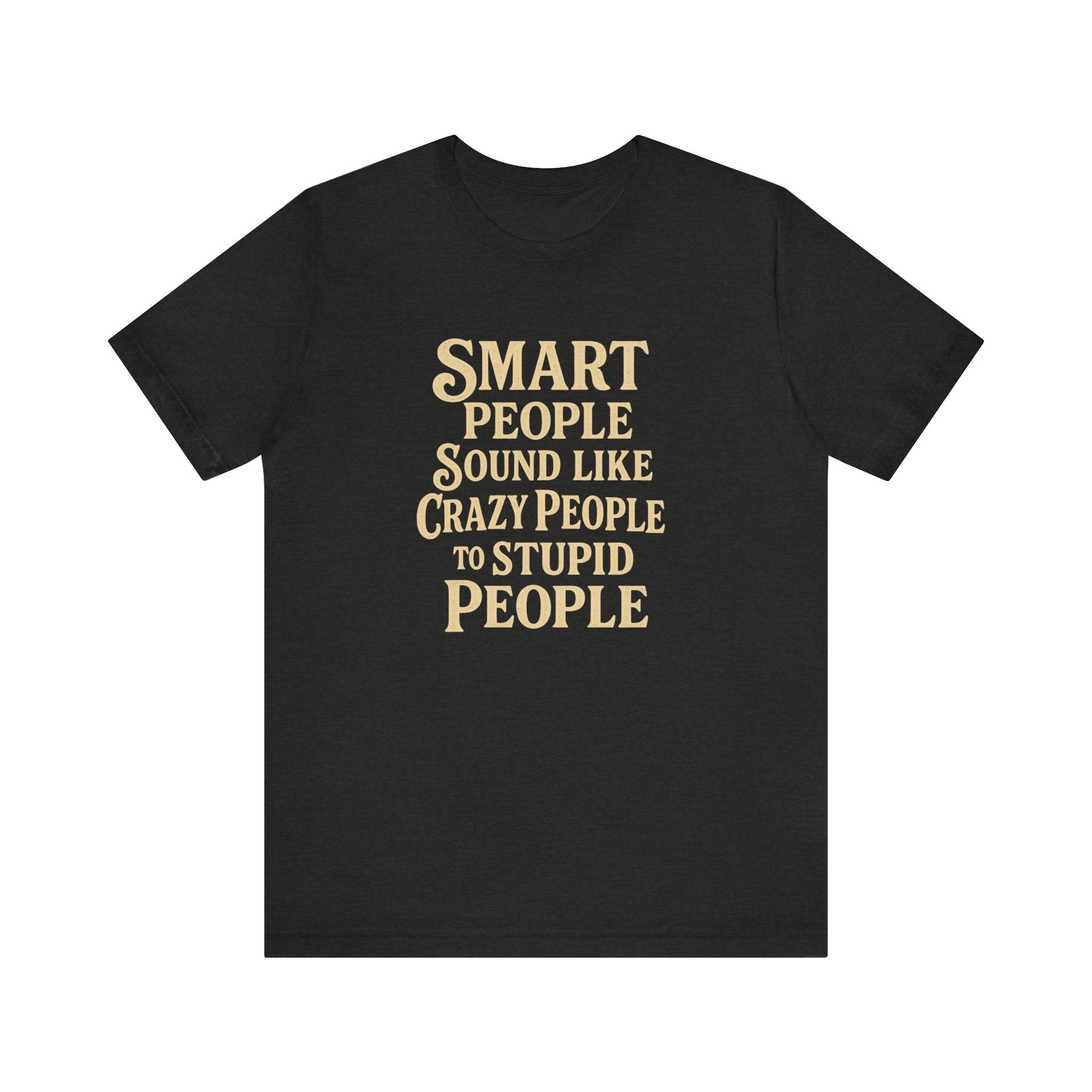 Smart People Sound Like Crazy People T-Shirt