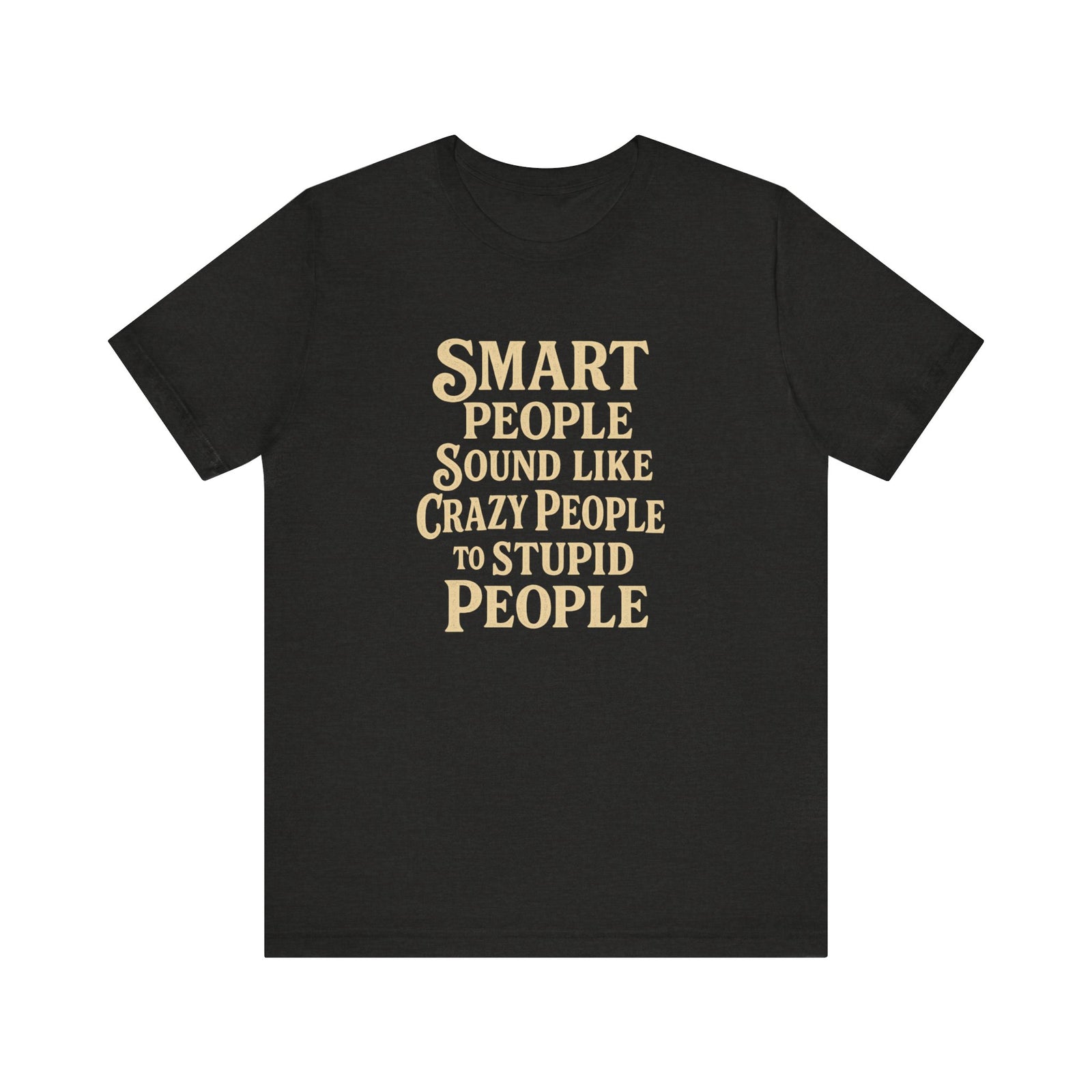 Smart People Sound Like Crazy People T-Shirt