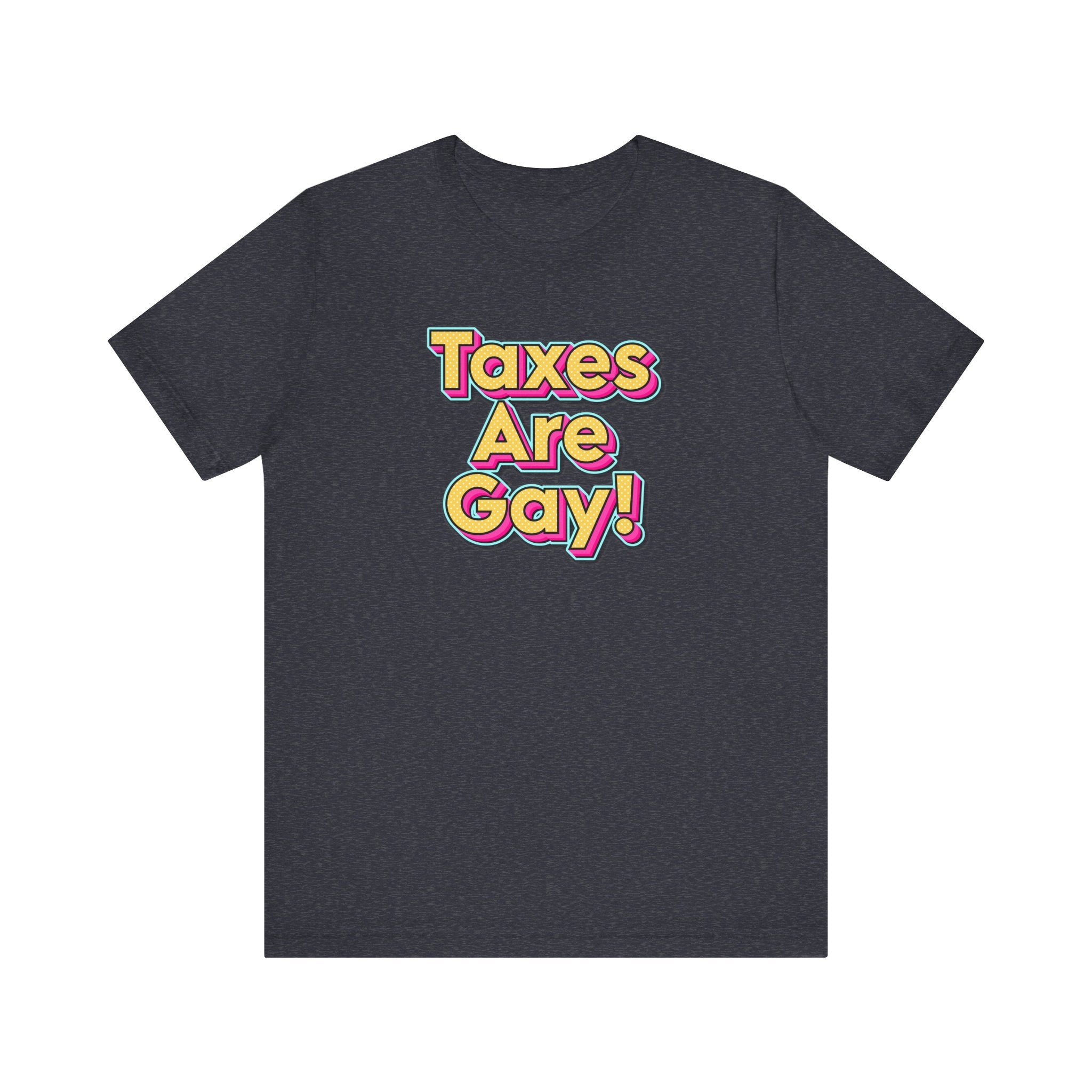 Taxes are Gay Tee