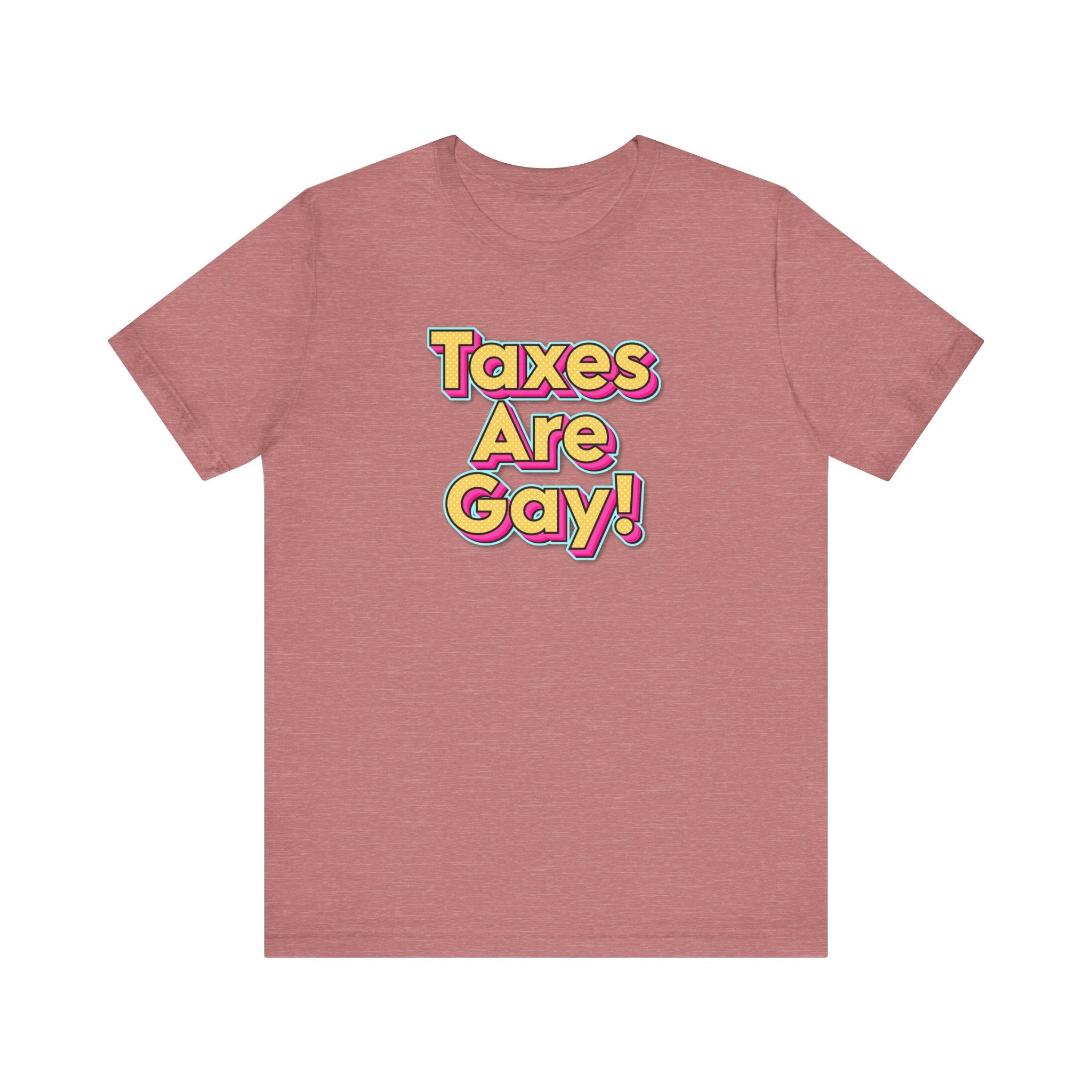 Taxes are Gay Tee