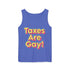 Taxes are Gay Tank Top