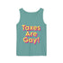 Taxes are Gay Tank Top