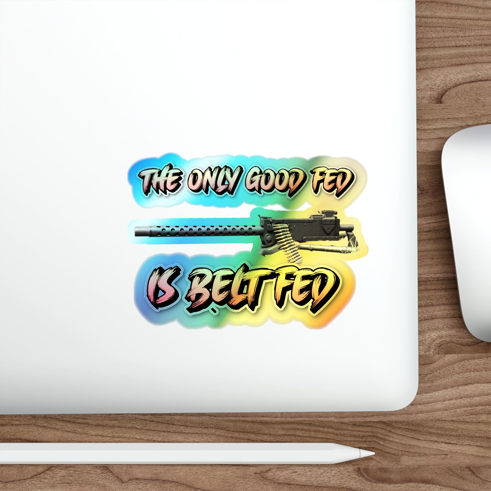 The Only Good Fed is Belt FEd Holographic Die-cut Sticker