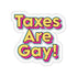 Taxes are Gay Stickers