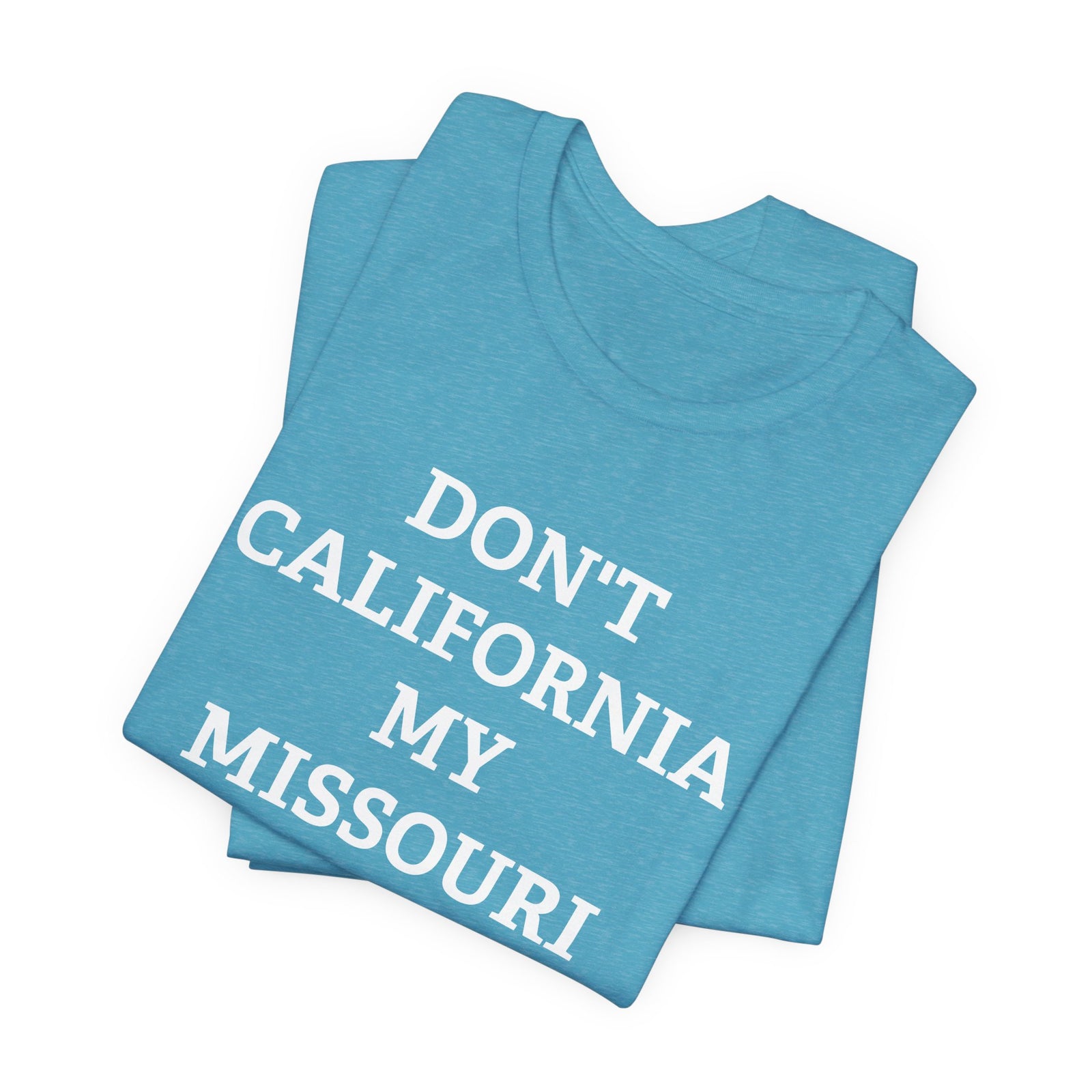 Don't California My Missouri T-Shirt - 4LibertyShop.com