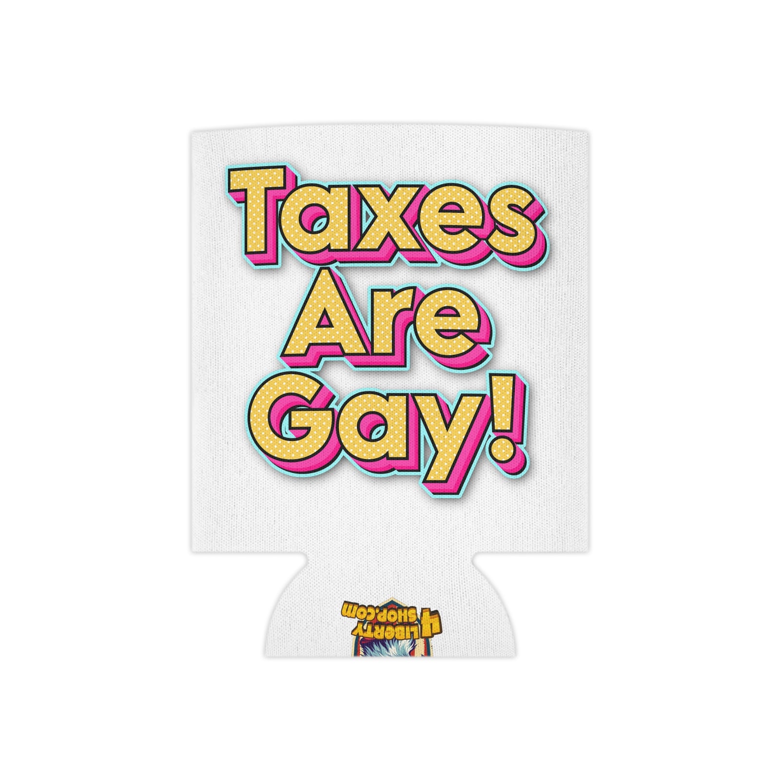 Taxes Are Gay! Koozie