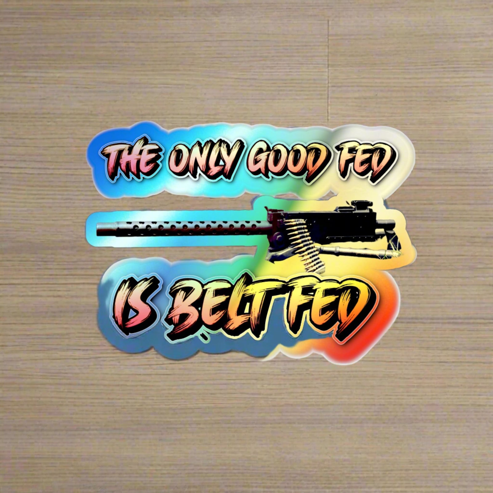 The Only Good Fed is Belt FEd Holographic Die-cut Sticker