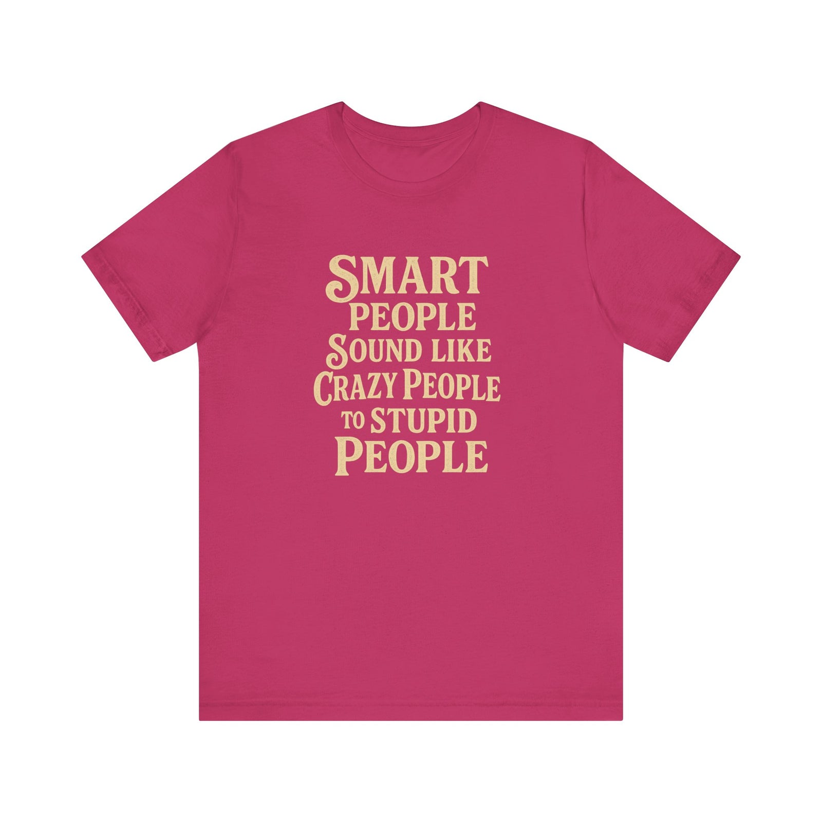 Smart People Sound Like Crazy People T-Shirt