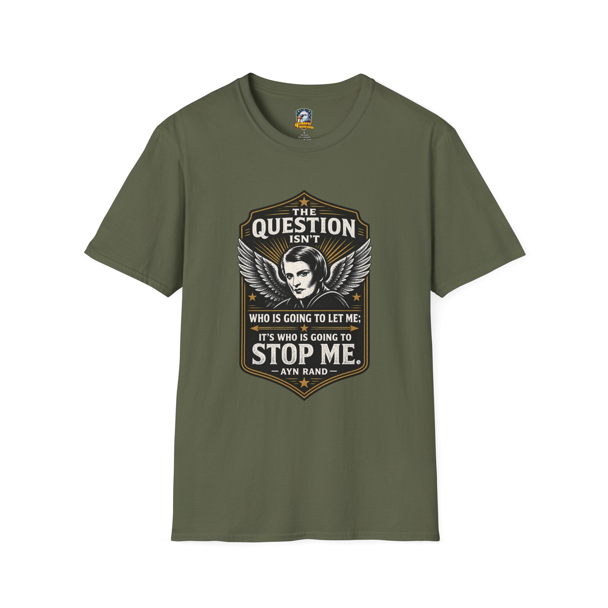 Ayn Rand Quote T-Shirt — "The Question Isn't Who Is Going To Let Me; It's Who Is Going To Stop Me" - 4LibertyShop.com