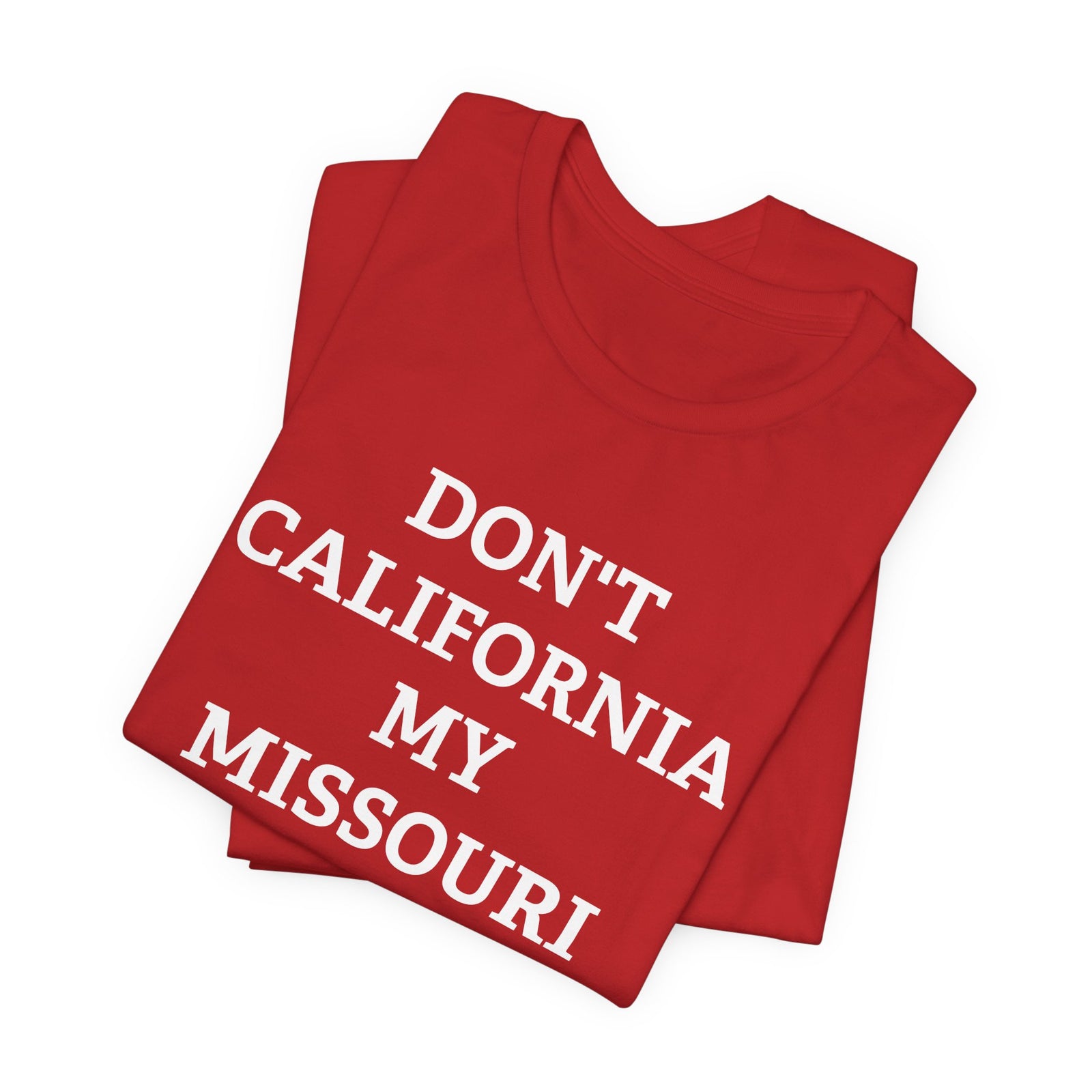 Don't California My Missouri T-Shirt - 4LibertyShop.com