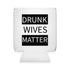 Walton & Johnson: Drunk Wives Matter Koozie
