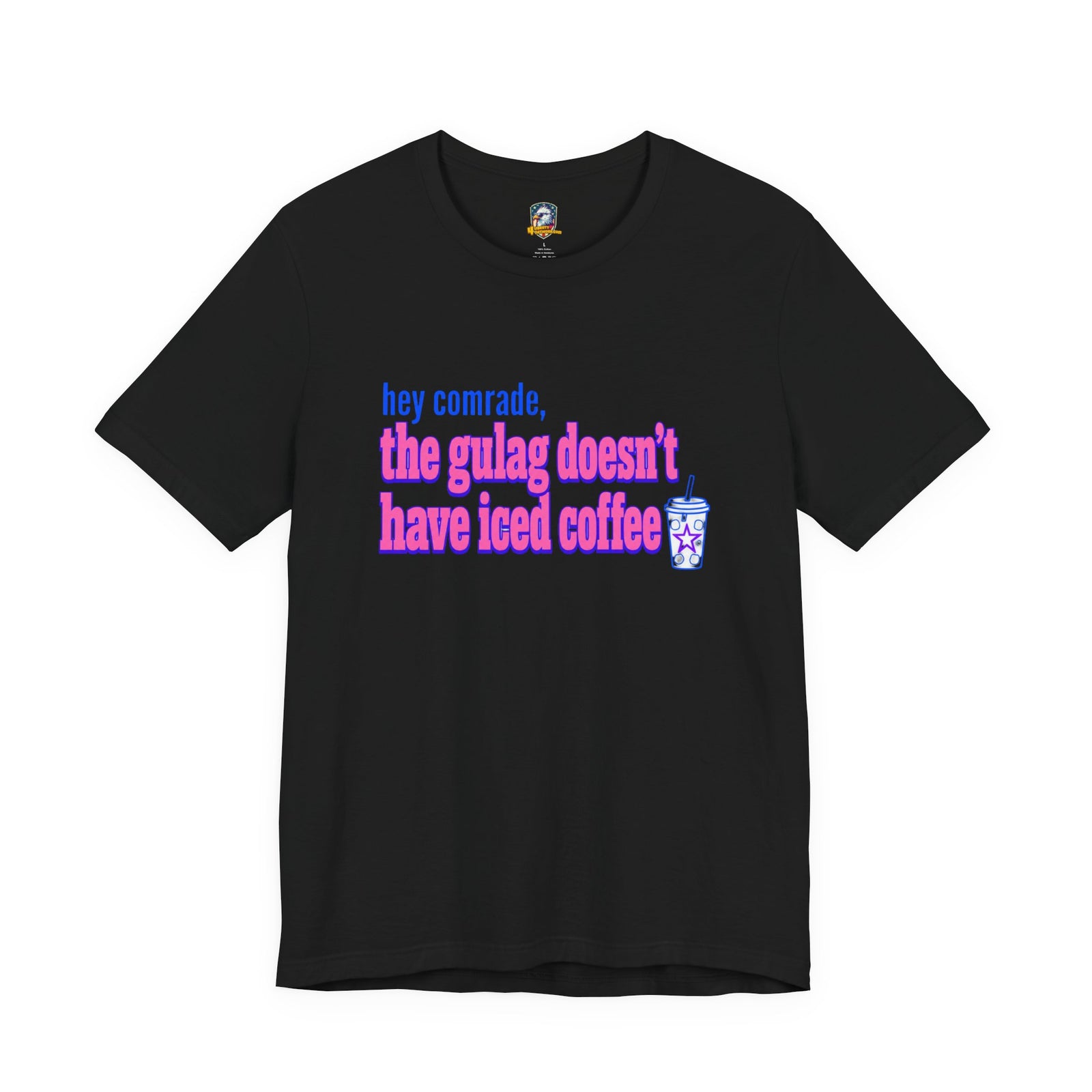 Hey Comrade, The Gulag Doesn't Have Iced Coffee T-Shirt — Funny Anti-Communist Graphic Tee - 4LibertyShop.com