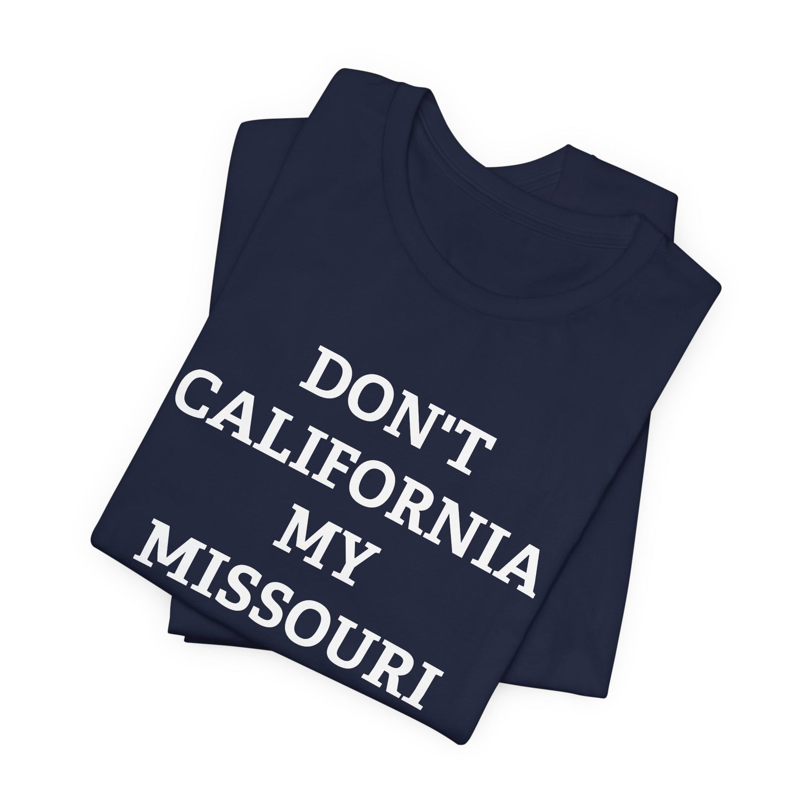 Don't California My Missouri T-Shirt - 4LibertyShop.com