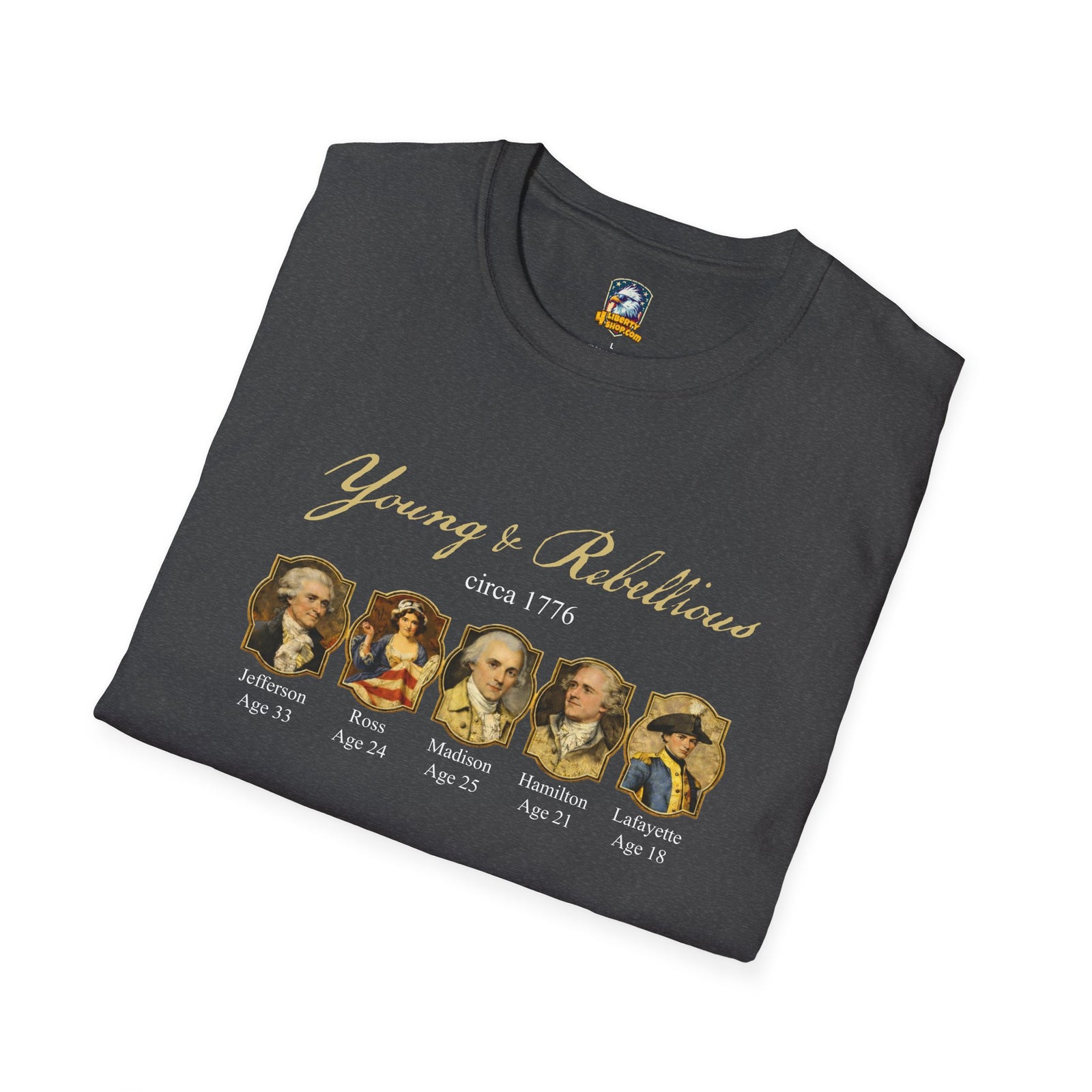 Young & Rebellious Founders Circa 1776 T-Shirt - 4LibertyShop.com