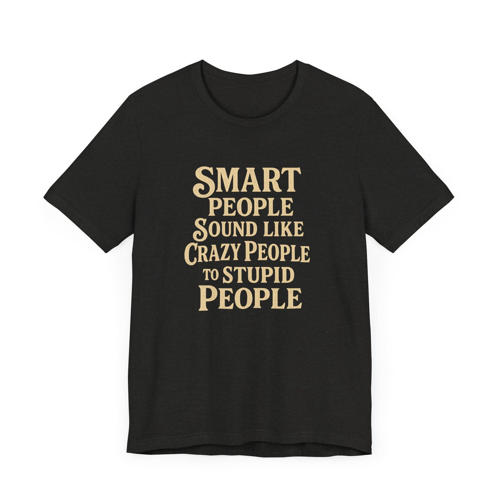 Smart People Sound Like Crazy People T-Shirt