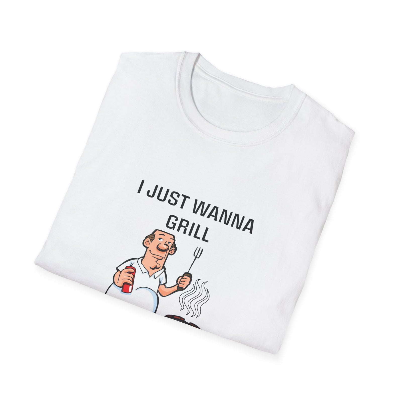 I Just Wanna Grill T-Shirt