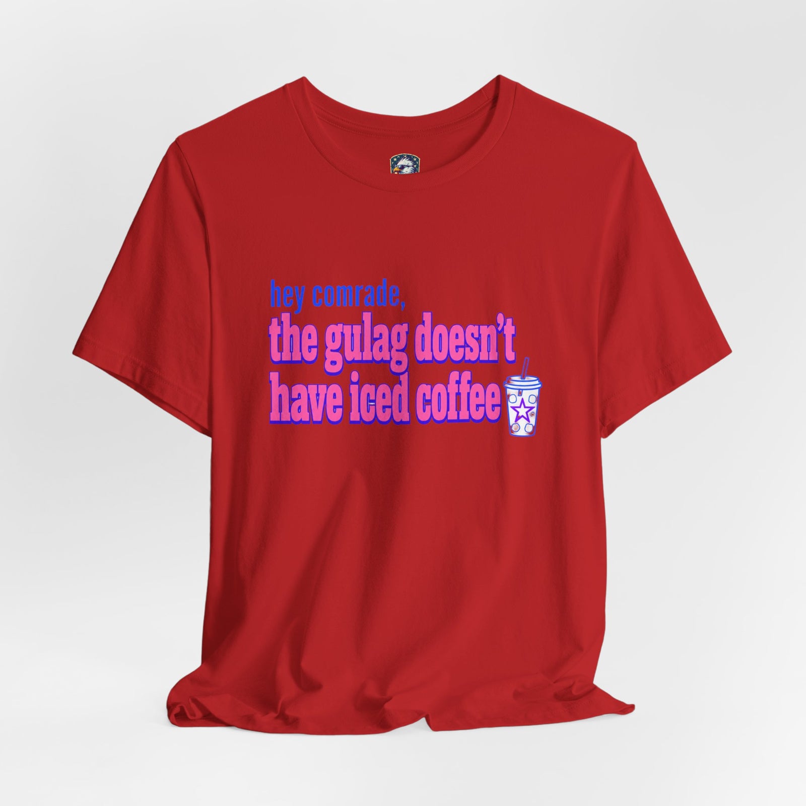 Hey Comrade, The Gulag Doesn't Have Iced Coffee T-Shirt — Funny Anti-Communist Graphic Tee - 4LibertyShop.com