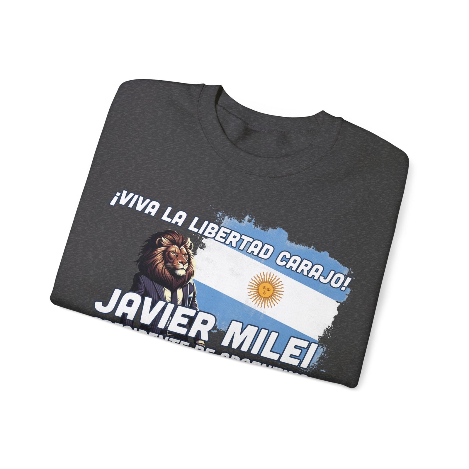 Viva La Libertad Carajo - Javier Milei for President Sweatshirt