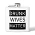 Walton & Johnson: Drunk Wives Matter Flask, 6oz