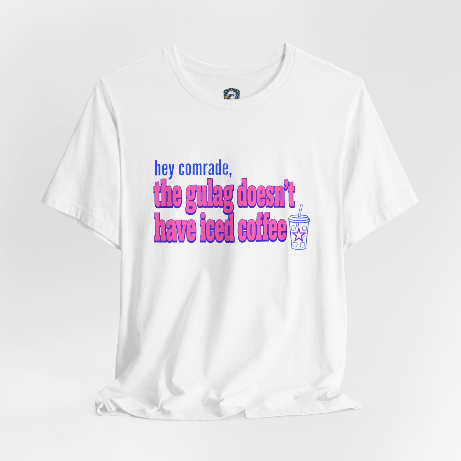 Hey Comrade, The Gulag Doesn't Have Iced Coffee T-Shirt — Funny Anti-Communist Graphic Tee - 4LibertyShop.com