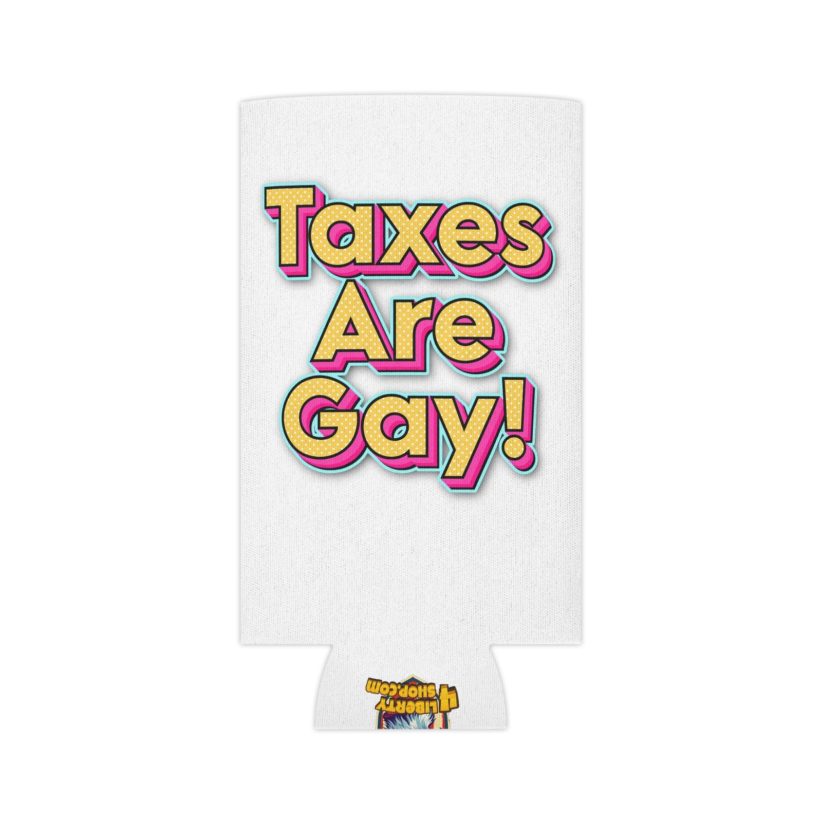 Taxes Are Gay! Koozie