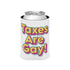 Taxes Are Gay! Koozie