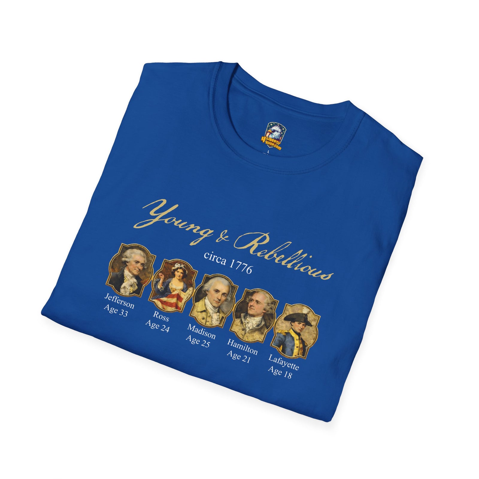 Young & Rebellious Founders Circa 1776 T-Shirt - 4LibertyShop.com