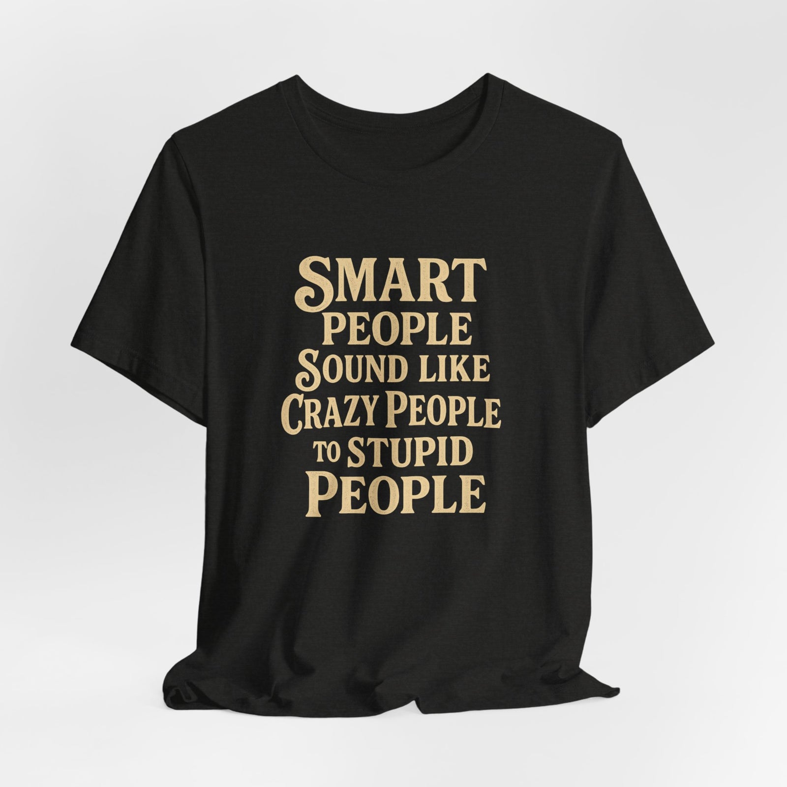 Smart People Sound Like Crazy People T-Shirt