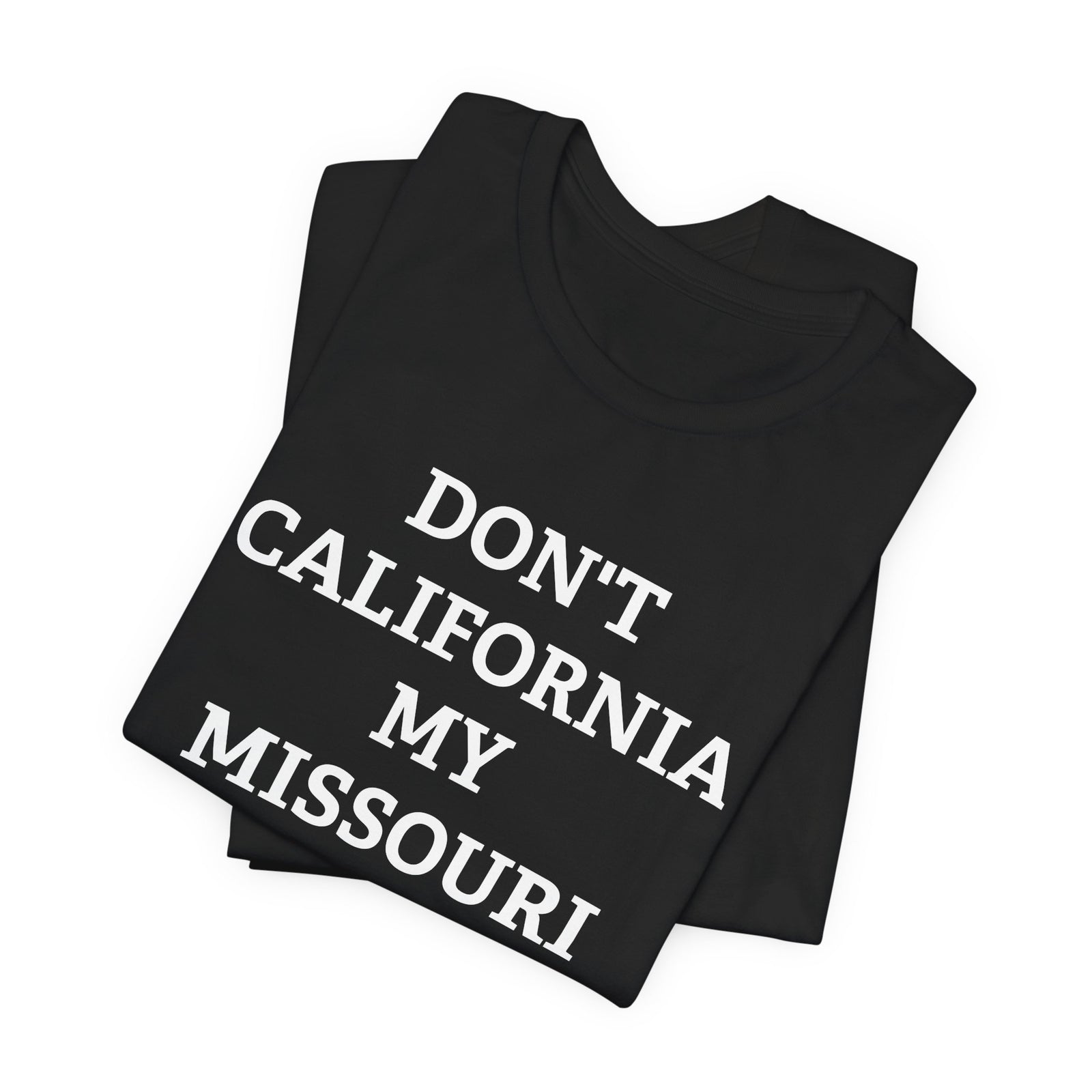 Don't California My Missouri T-Shirt - 4LibertyShop.com