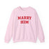 Marry Him Crewneck Sweatshirt – Proposal Proposal Graphic Sweatshirt - 4LibertyShop.com
