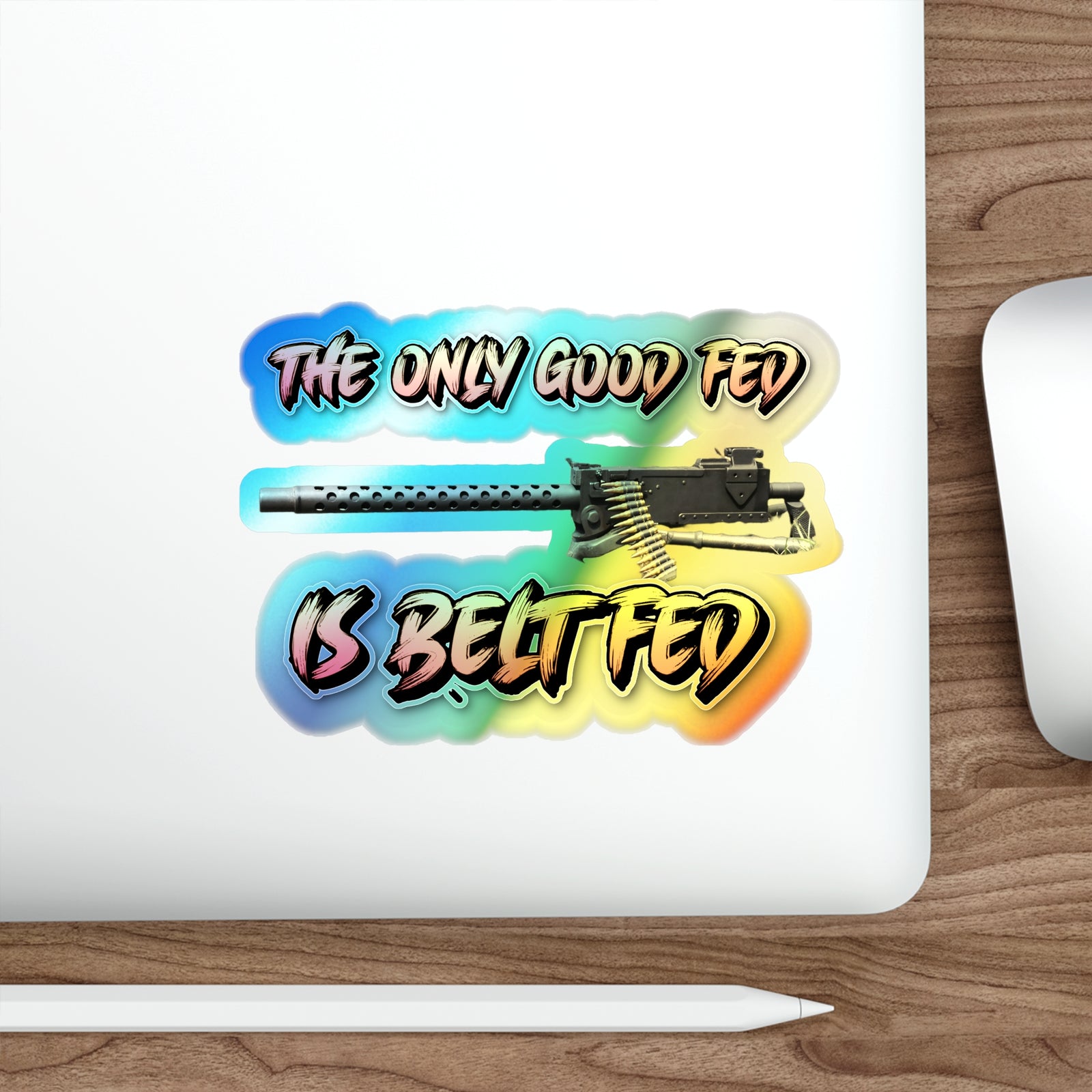 The Only Good Fed is Belt FEd Holographic Die-cut Sticker