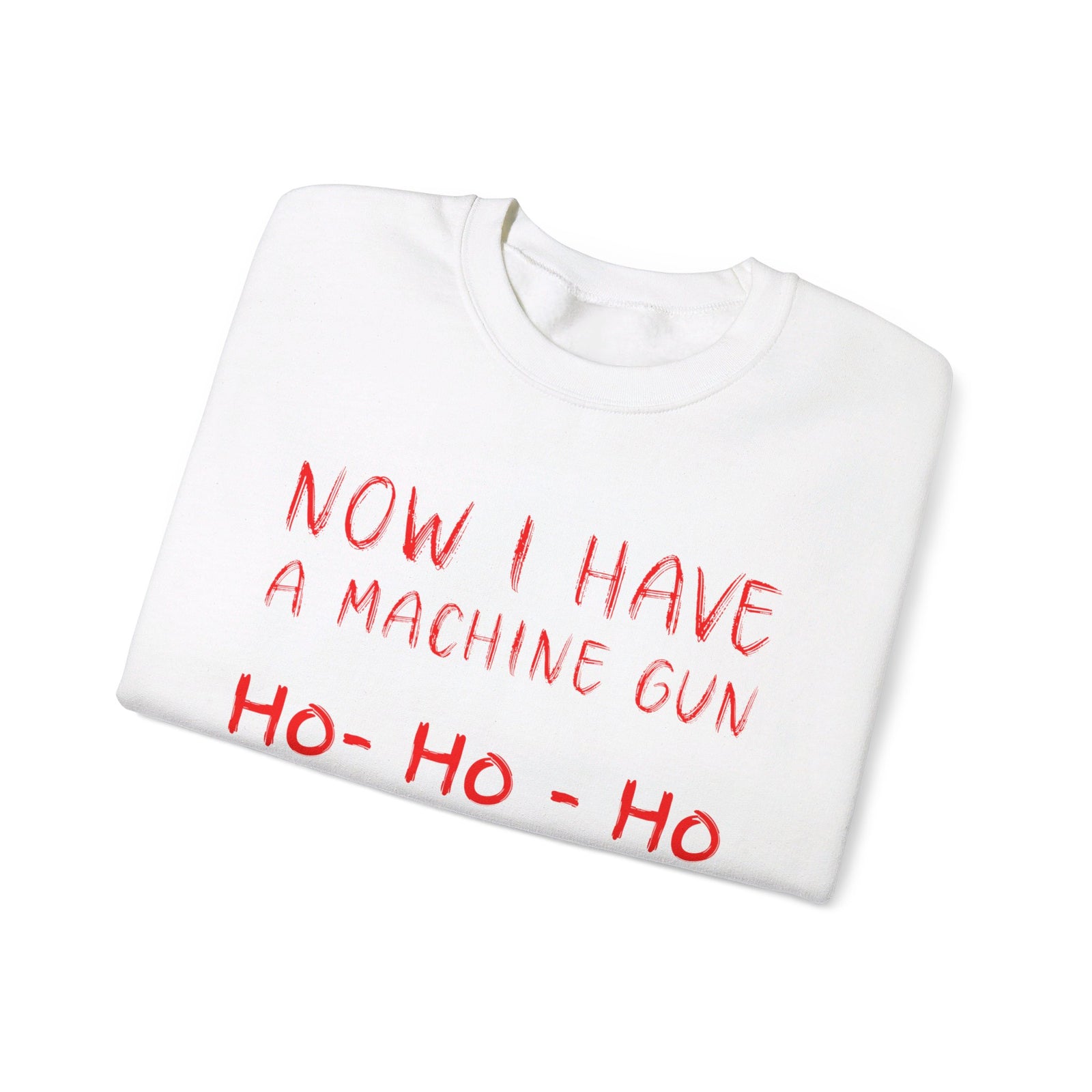 Now I Have a Machine Gun Sweatshirt