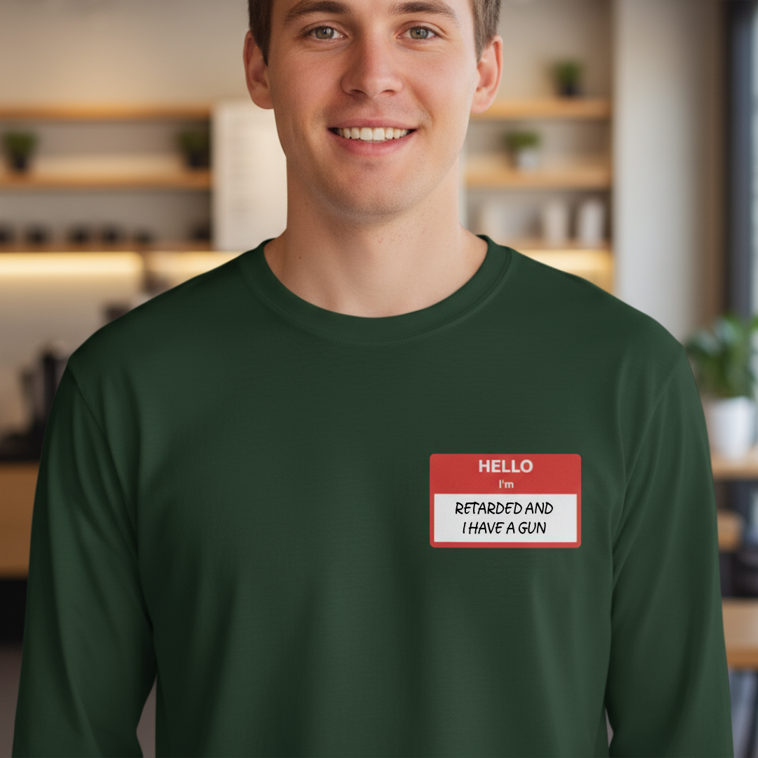 Walton & Johnson: Hello, I'm Retarded & I Have A Gun Long Sleeve Shirt