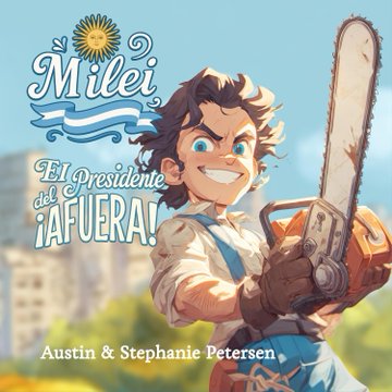 Milei: Presidente del ¡AFUERA! (Spanish Edition)